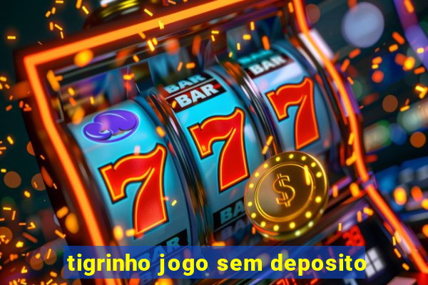 tigrinho jogo sem deposito